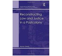 Reconstructing Law And Justice In A Postcolony