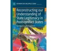Reconstructing Our Understanding Of State Legitimacy In Post-Conflict States