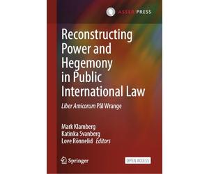 Reconstructing Power and Hegemony in Public International Law: Liber Amicorum Pål Wrange