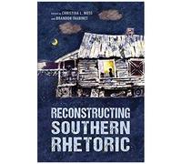 Reconstructing Southern Rhetoric (Race, Rhetoric, And Media Series)
