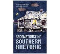 Reconstructing Southern Rhetoric (Race, Rhetoric, And Media Series)