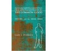 Reconstructing the Common Good: Theology and the Social Order Dorrien, Gary (Auteur)