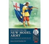 Reconstructing The New Model Army Volume 1. Regimental Lists April 1645 To May 1649 (Century Of The Soldier). (Paperback) Malcolm Wanklyn, (Auteur)