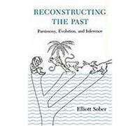 Reconstructing the Past: Parsimony, Evolution, and Inference Sober, Elliott (Auteur)