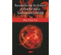 Reconstructing the Science of Heat for Better Teaching and Learning Shu-Chiu Liu (Auteur)