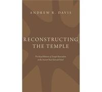 Reconstructing the Temple - Davis Andrew R. Associate Professor of Old Testament Associate Professor of Old Testament Boston College - Oxford University P Davis Andrew R. Associate Professor of Old Te