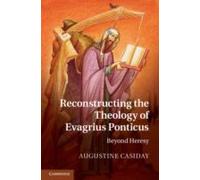Reconstructing The Theology Of Evagrius Ponticus
