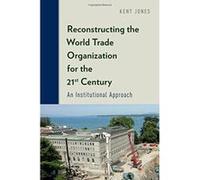 Reconstructing the World Trade Organization for the 21st Century: An Institutional Approach - [Version Originale] Inconnu (Auteur)