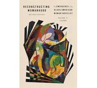 Reconstructing Womanhood: The Emergence of the Black American Woman Novelist