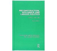 Reconstruction, Affluence And Labour Politics
