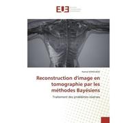 Reconstruction d'image en tomographie par les méthodes Bayésiens Traitement des problèmes inverses - Hamid Kahouadji - Universitaires Europeennes - broché - Livre