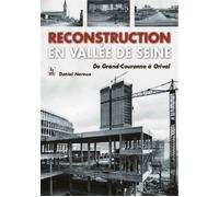 Reconstruction en vallée de Seine - De Grand-Couronne à Orival - Daniel Noreux - Nouvelles Editions Sutton - broché - Etude