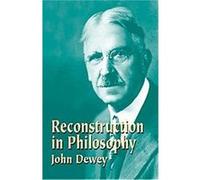 Reconstruction in Philosophy John Dewey (Auteur)