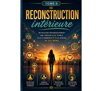 RECONSTRUCTION intérieure Se reconstruire progressivement pour retrouver plus de stabilité, de clarté et de paix intérieure.