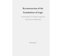 Reconstruction of the Foundations of Logic: From Schrödinger’s Cat to Gödel’s Incompleteness Theorems and to AI Hallucination