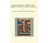 Reconstruction: Politics and Rights in Post-Civil War America