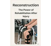 Reconstruction: The Power of Rehabilitation After Injury