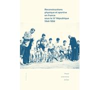 Reconstructions physique et sportive en France sous la IVe République (1946-1958): Entre intentions et réalisations