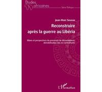 Reconstruire après la guerre au Libéria Bilans et perspectives du processus de désarmement, démobilisation des ex-combattants - Jean-Marc Segoun - L'harmattan - broché - Etude