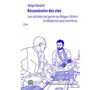 Reconstruire des vies: Les victimes de guerre au Moyen-Orient et Médecins sans Frontières