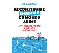 Reconstruire ensemble ce monde abîmé Appel pour une écologie qui ne laisse personne de côté - Mathilde Boissier - A.t.d. Quart Monde - broché - Essai