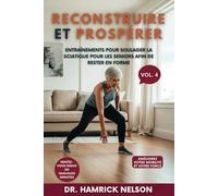 Reconstruire Et Prospérer Vol. 4: Entraînements Pour Soulager La Sciatique Pour Les Seniors Afin De Rester En Forme