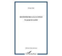 Reconstruire la R.-D. Congo Un projet de société - Georges Ngal - L'harmattan - broché - Essai