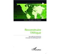 Reconstruire l'Afrique Nouvelle gouvernance et projet de développement - Walter Amedzro St-Hilaire - L'harmattan - broché - Etude