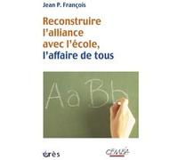 Reconstruire l'alliance avec l'école, l'affaire de tous Jean P. François (Auteur)