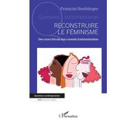Reconstruire le féminisme Des cours d’école aux conseils d’administration - François Hoehlinger - L'harmattan - broché - Guide