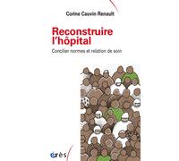 Reconstruire l'hôpital Concilier normes et relation de soin - Corine Cauvin Renault - Eres - broché - Essai