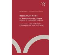 Reconstruire Rome La restauration comme politique urbaine, de l’Antiquité à nos jours - Bruno Bonomo - Ecole Francaise De Rome - broché - Essai