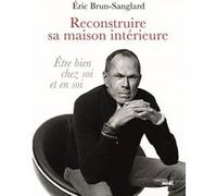 Reconstruire sa maison intérieure Eric Brun-Sanglard (Auteur), Ariane Charton (Auteur)