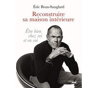 Reconstruire sa maison intérieure: Être bien chez soi et en soi