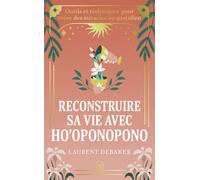 Reconstruire sa vie avec Ho'oponopono Outils et techniques pour créer des miracles au quotidien - Laurent Debaker - J'ai Lu - Poche - Guide