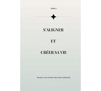 Reconstruire sa vie intérieure - Tome 5: S’aligner, incarner et créer une vie qui te ressemble