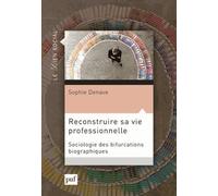 Reconstruire sa vie professionnelle: Sociologie des bifurcations professionnelles