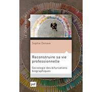 Reconstruire sa vie professionnelle: Sociologie des bifurcations professionnelles