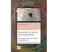 Reconstruire sa vie professionnelle Sociologie des bifurcations professionnelles - Sophie Denave - Puf - broché - Essai