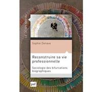 Reconstruire sa vie professionnelle: Sociologie des bifurcations professionnelles