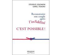 Reconstruire son couple après l'infidélité c'est possible ! - Steven D. Solomon - Beliveau Editeur - broché - Guide