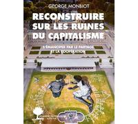 Reconstruire sur les ruines du capitalisme George Monbiot (Auteur), Amanda Prat-Giral (Traduction)