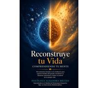Reconstruye tu Vida: Cómo Sanar Traumas y Alcanzar una Mente Transformada