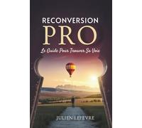 Reconversion Pro: Le Guide Pour Trouver Sa Voie