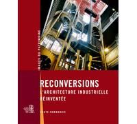 Reconversions, L'Architecture Industrielle Réinven L'architecture industrielle réinventée - REGION HAUTE NORMANDIE - Conseil Regional Haute Normandie - broché - Beau livre