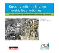 Reconvertir les friches industrielles et urbaines Association des Directeurs Immobiliers (Auteur)