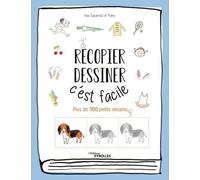 Recopier, dessiner : c'est facile: Plus de 100 petits dessins