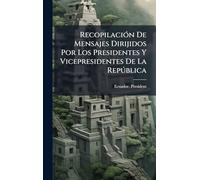 RecopilaciÃ3n De Mensajes Dirijidos Por Los Presidentes Y Vicepresidentes De La Repðblica