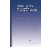 Record of service of Michigan volunteers in the civil war, 1861-1865 (Volume 33)