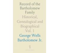 Record of the Bartholomew Family: Historical, Genealogical and Biographical